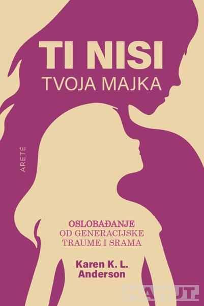 TI NISI TVOJA MAJKA: OSLOBAĐANJE OD GENERACIJSKE TRAUME I SRAMA 