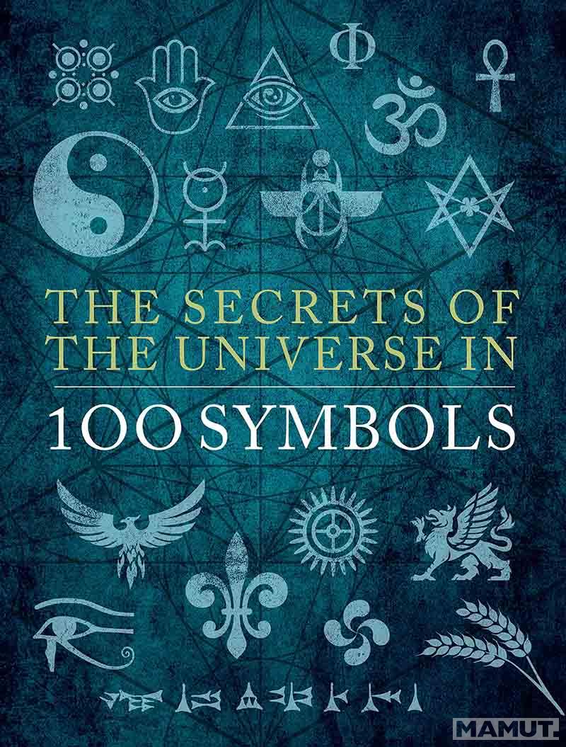 THE SECRET OF THE UNIVERSE IN 100 SYMBOLS 