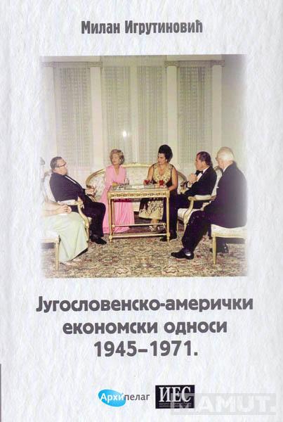 JUGOSLOVENSKO-AMERIČKI EKONOMSKI ODNOSI 1945-1971 