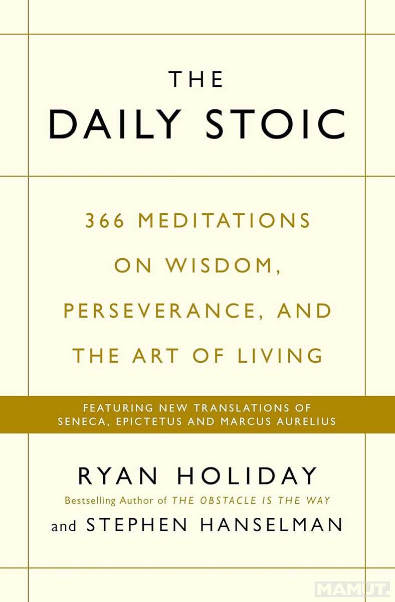 THE DAILY STOIC 366 Meditations on Wisdom, Perseverance, and the Art of Living 