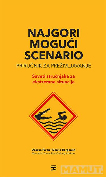 NAJGORI MOGUĆI SCENARIO: PRIRUČNIK ZA PREŽIVLJAVANJE - SAVETI STRUČNJAKA ZA EKSTREMNE SITUACIJE 