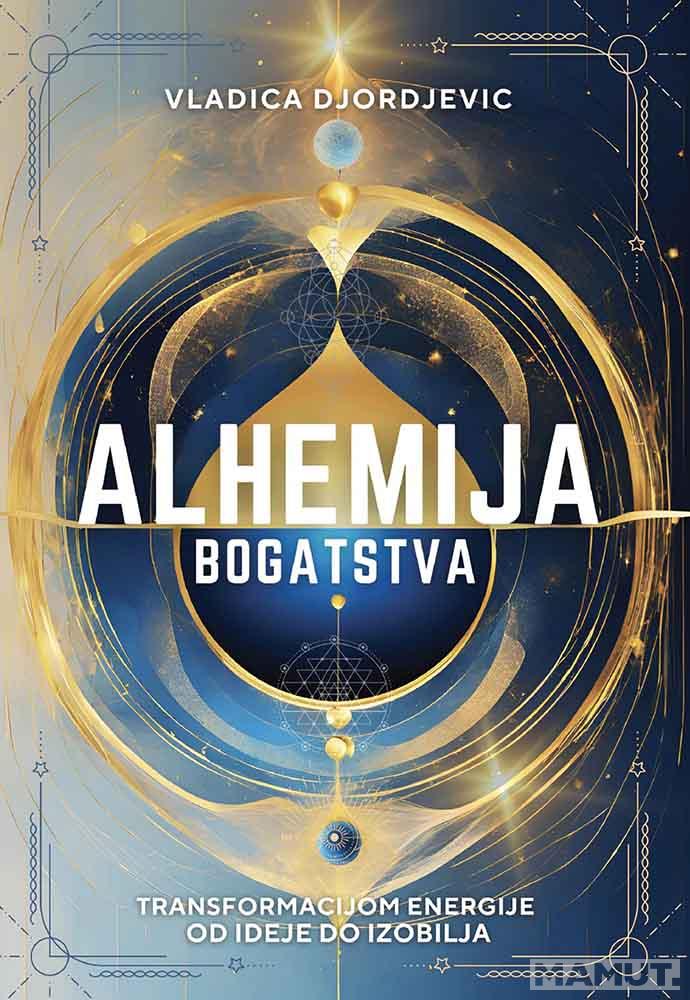 ALHEMIJA BOGATSTVA : transformacijom energije od ideje do izobilja 