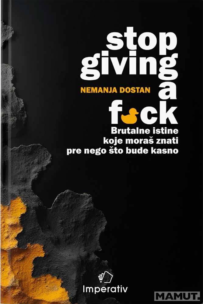 STOP GIVING A F*CK - BRUTALNE ISTINE KOJE MORAŠ ZNATI PRE NEGO ŠTO BUDE KASNO 