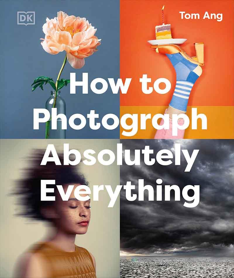HOW TO PHOTOGRAPH ABSOLUTELY EVERYTHING 