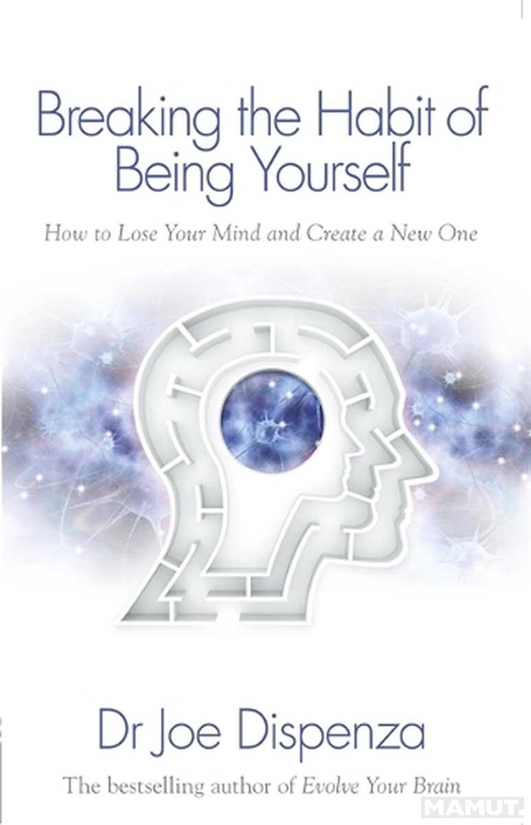 BREAKING THE HABIT OF BEING YOURSELF 