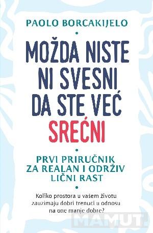 MOŽDA NISTE NI SVESNI DA STE VEĆ SREĆNI 