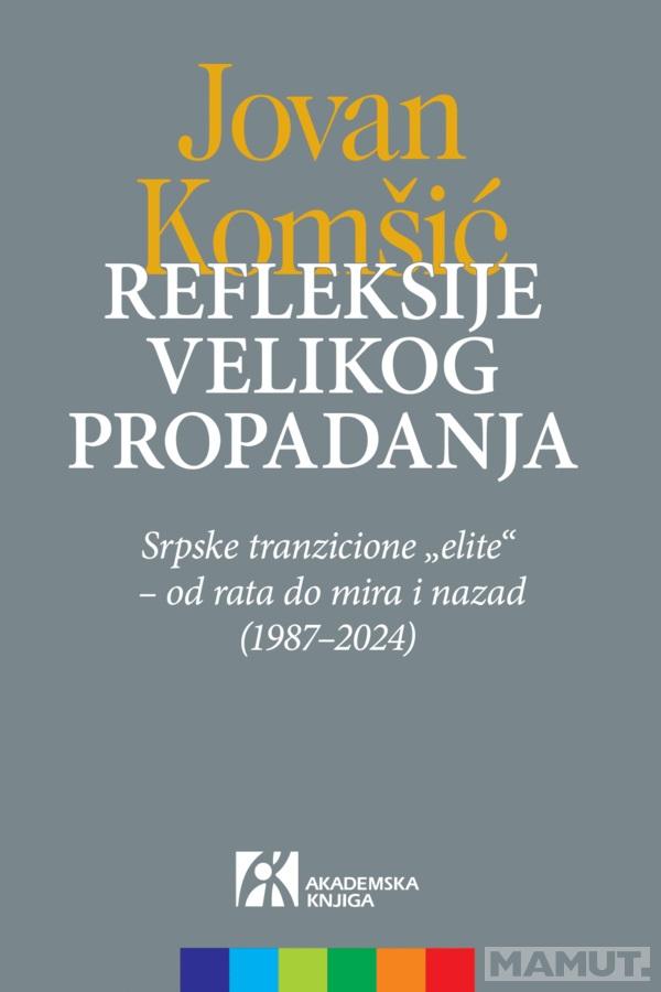 REFLEKSIJE VELIKOG PROPADANJA. SRPSKE TRANZICIONE „ELITE“ – OD RATA DO MIRA I NAZAD (1987–2024) 