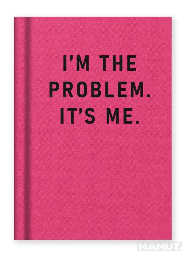 Notes A7 I'M THE PROBLEM, IT'S ME 