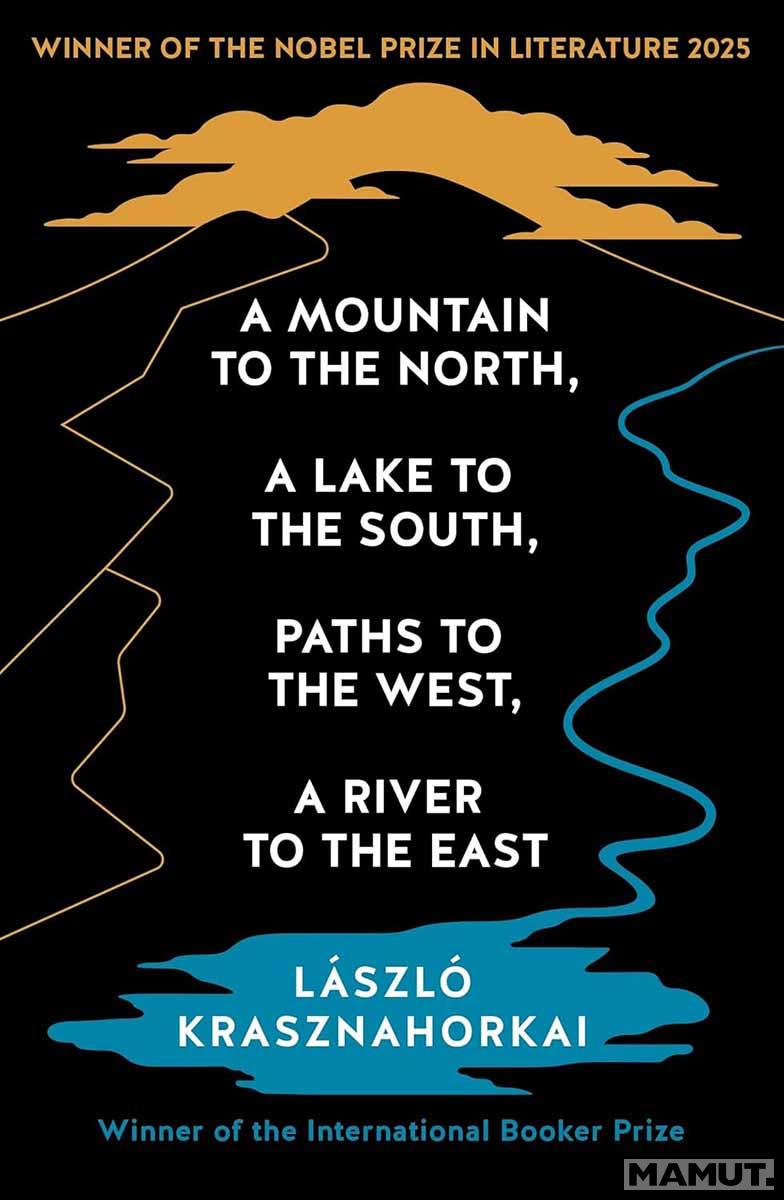 A MOUNTAIN TO THE NORTH, A LAKE TO THE SOUTH, PATHS TO THE WEST, A RIVER TO THE EAST Nobel Prize 