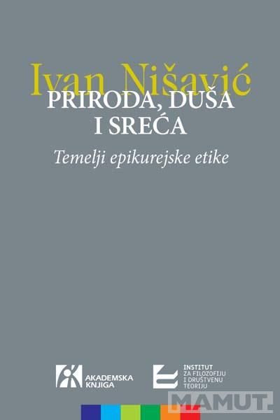 PRIRODA, DUŠA I SREĆA. TEMELJI EPIKUREJSKE ETIKE 
