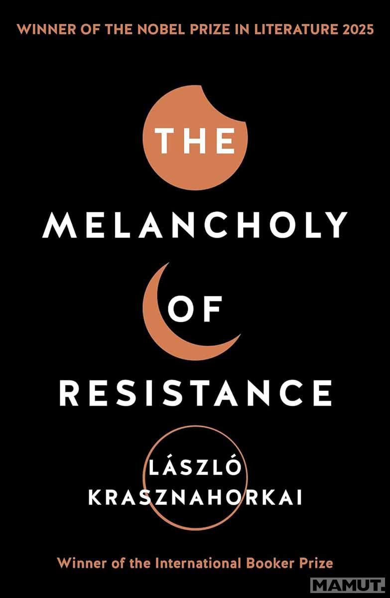 Nobel Prize Winner THE MELANCHOLY OF RESISTANCE 