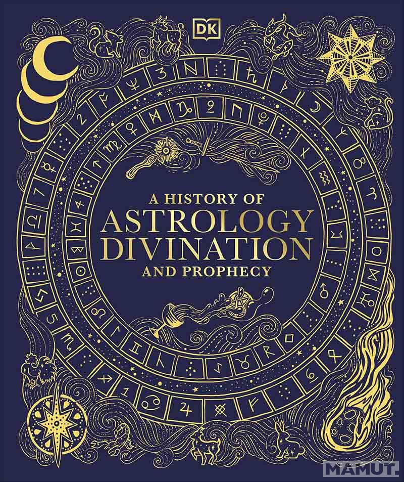 A HISTORY OF ASTROLOGY, DIVINATION AND PROPHECY 
