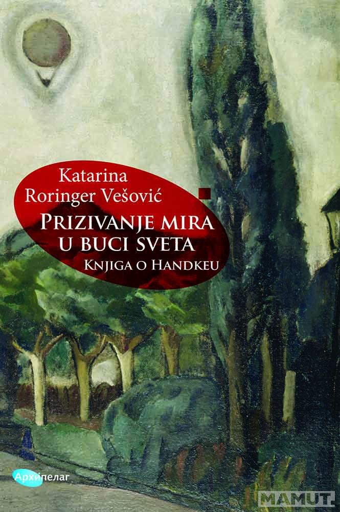 PRIZIVANJE MIRA U BUCI SVETA: KNJIGA O HANDKEU 