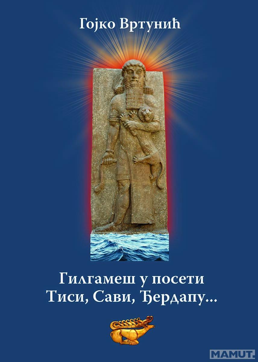 GILGAMEŠ U POSETI TISI, SAVI, ĐERDAPU... 