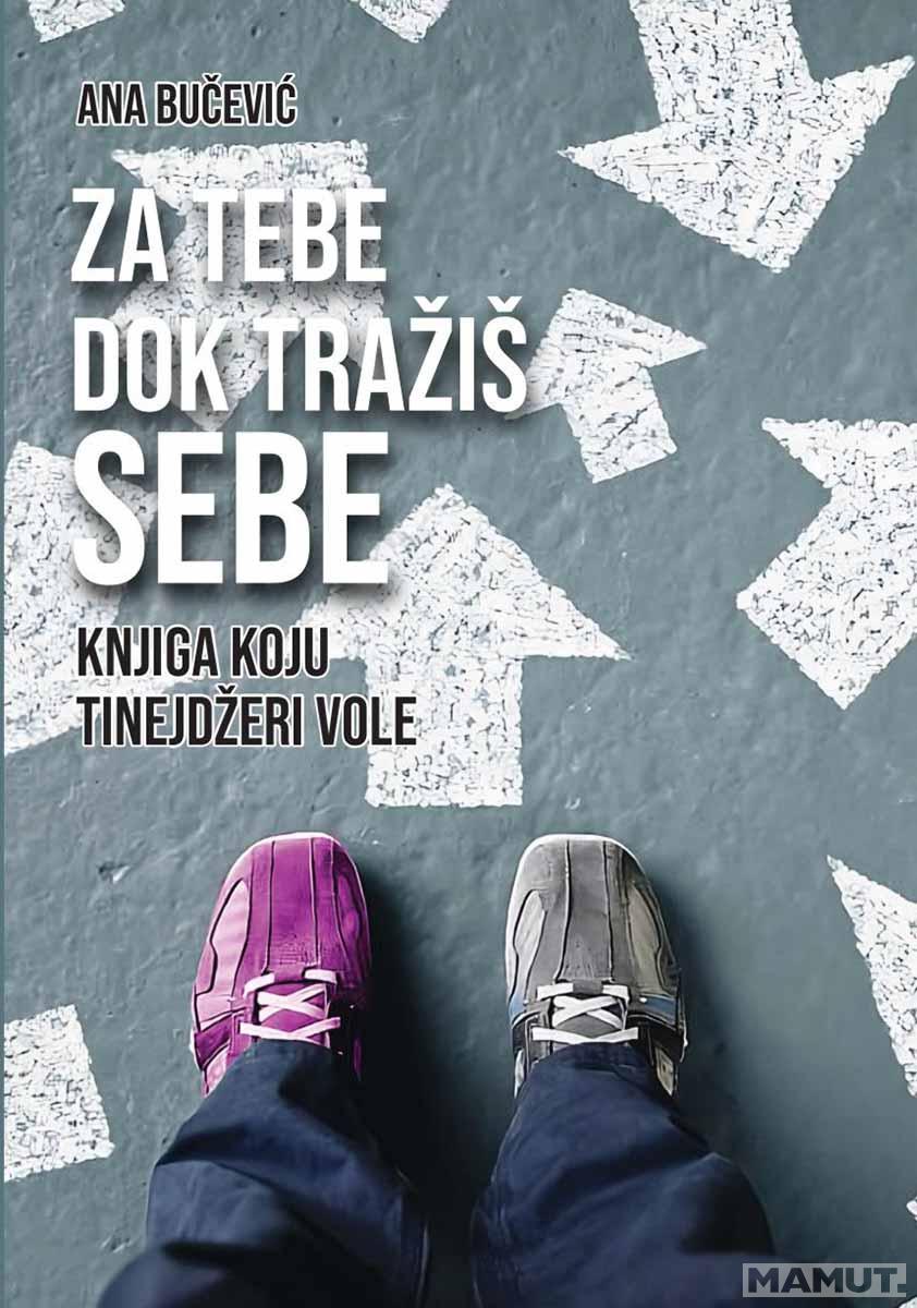 ZA TEBE DOK TRAŽIŠ SEBE (KNJIGA KOJU TINEJDŽERI VOLE) 