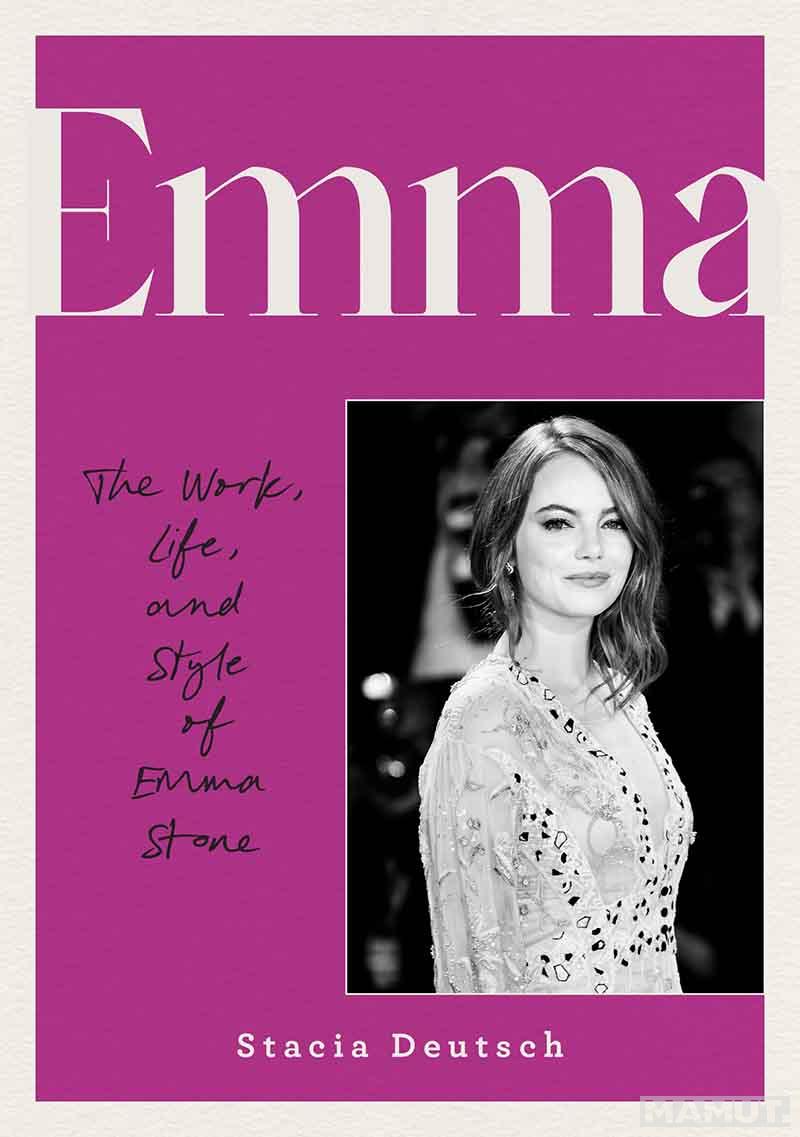 EMMA The Work, Life, and Style of Emma Stone 
