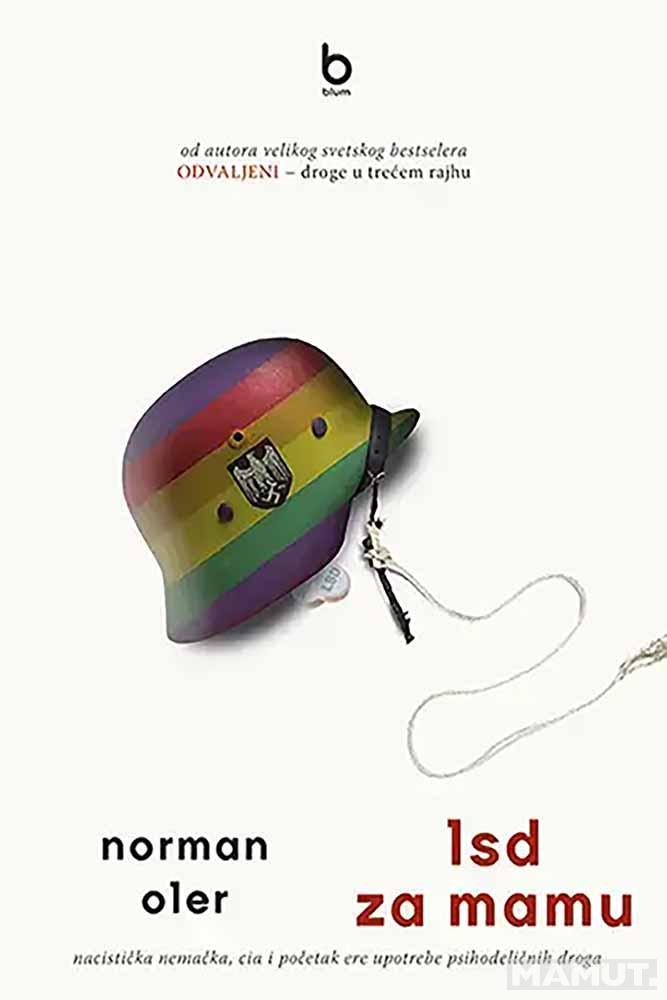 LSD ZA MAMU : NACISTIČKA NEMAČKA, CIA I POČETAK ERE UPOTREBE PSIHODELIČNIH DROGA 