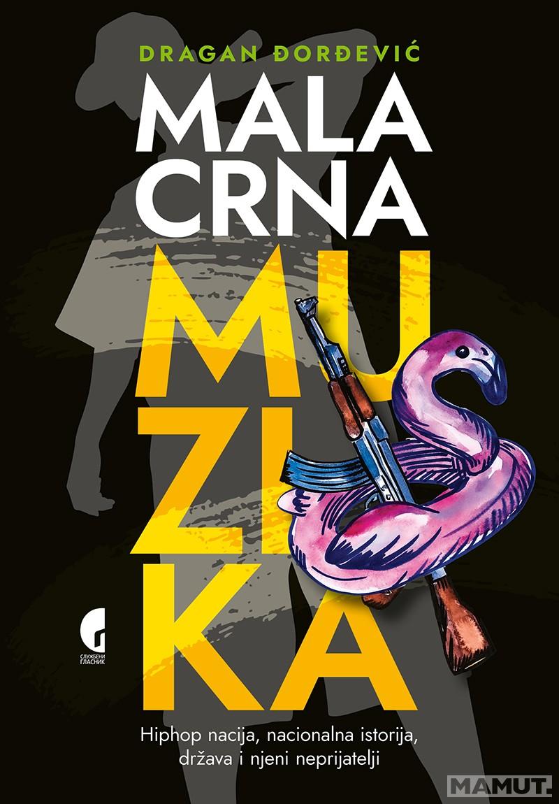MALA CRNA MUZIKA - HIPHOP NACIJA, DRŽAVA I NJENI NEPRIJATELJI 