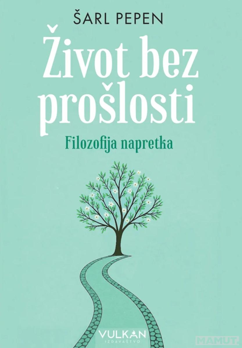 ŽIVOT BEZ PROŠLOSTI: FILOZOFIJA NAPRETKA 