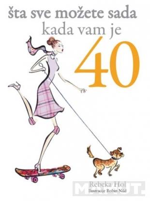 ŠTA SVE MOŽETE SADA KADA VAM JE 40 