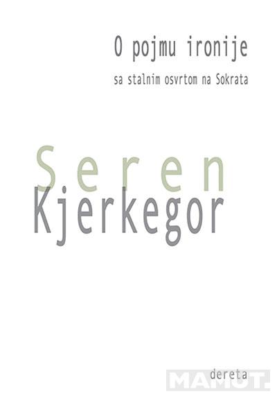 O POJMU IRONIJE sa stalnim osvrtom  na<br />
Sokrata, Kjerkegor Seren 