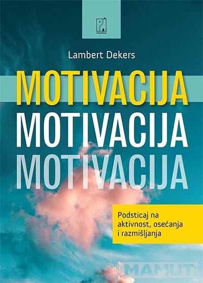 Motivacija: podsticaj na aktivnost, osećanja i razmišljanja 