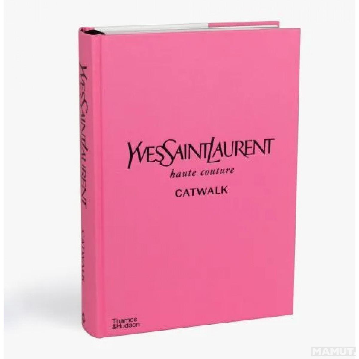 アート・デザイン・音楽 Yves Saint Laurent Catwalk 1962-2002 Yves Saint Laurent Catwalk : The Complete Haute Couture